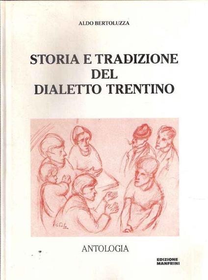 Storia E Tradizione Del Dialetto Trentino - Antologia Volume Primo - Aldo Bertoluzza - copertina