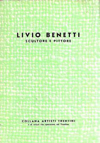Livio Benetti Scultore E Pittore - copertina