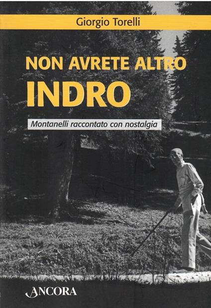 Non Avrete Altro Indro - Montanelli Raccontato Con Nostalgia - Giorgio Torelli - copertina