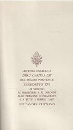 Lettera Enciclica Deus Caritas Est Del Sommo Pontefice Benedetto Xvi Ai Vescovi Ai Presbiteri E Ai Diaconi Alle Persone Consacrate E A Tutti I Fedeli Laici Sull'Amore Cristiano