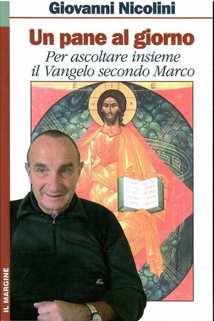 Un Pane Al Giorno - Per Ascoltare Insieme Il Vangelo Secondo Marco - Giovanni Nicolini - copertina