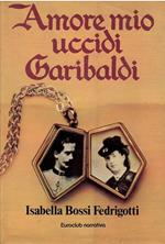 Amore Mio Uccidi Garibaldi
