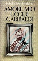 Amore Mio Uccidi Garibaldi