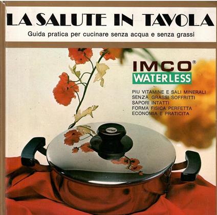 La Salute In Tavola Guida Pratica Per Cucinare Senza Acqua E Senza Grassi - copertina