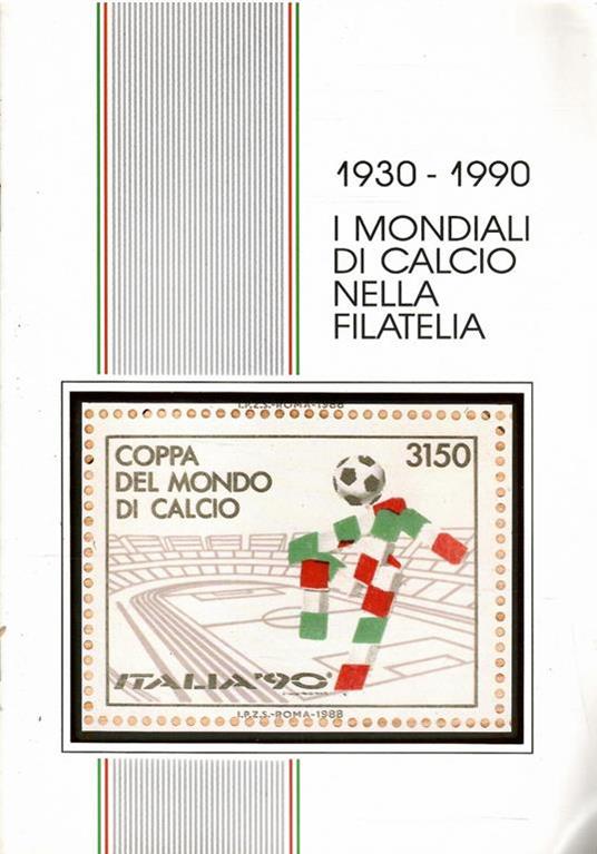 1930 - 1990 I Mondiali Di Calcio Nella Filatelia - copertina