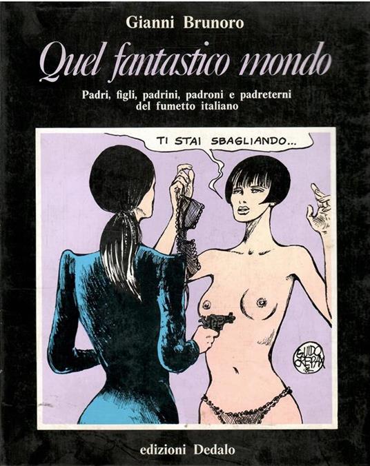 Quel Fantastico Mondo Padri, Figli, Padrini, Padroni E Padreterni Del Fumetto Italiano - Gianni Brunoro - copertina