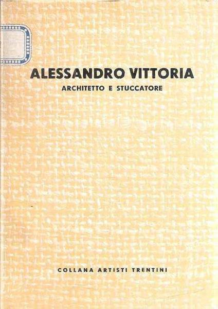 Alessandro Vittoria Architetto E Stuccatore (1525-1608) - copertina
