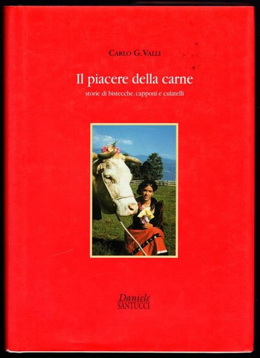 Il piacere della carne. Storie di bistecche, capponi e culatelli - Carlo G. Valli - copertina