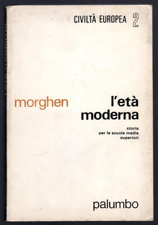 L' età moderna. Storia per le scuole medie superiori - Raffaello Morghen - copertina