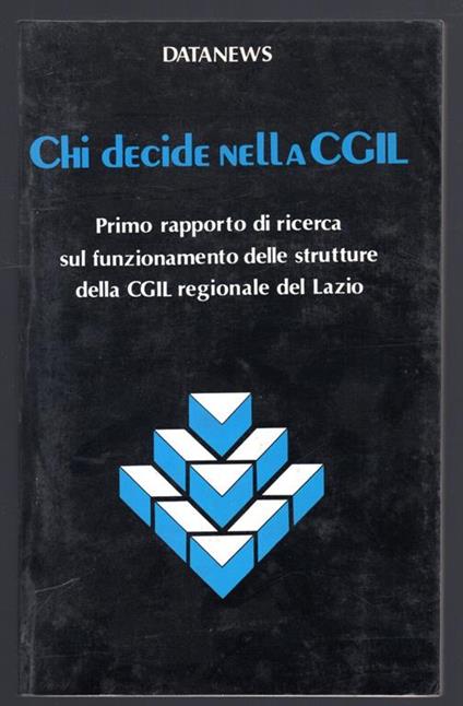 Chi decide nella CGIL. Primo rapporto di ricerca sul funzionamento delle strutture della CGIL regionale del Lazio - copertina