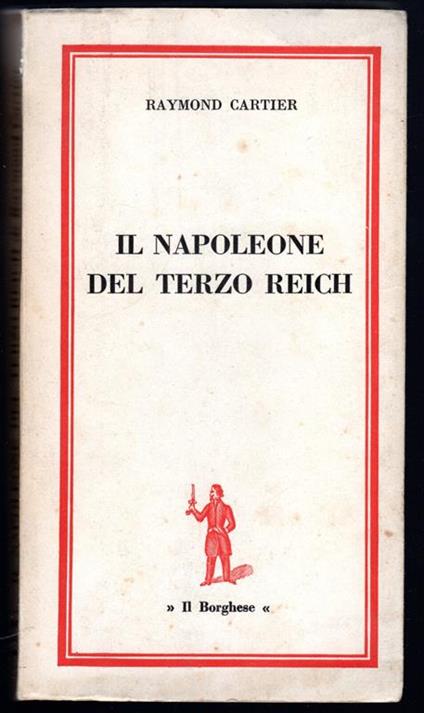 Il Napoleone del terzo Reich - Raymond Cartier - Libro Usato - Il Borghese  - | IBS