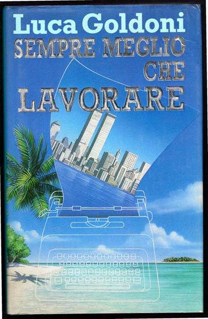 Sempre meglio che lavorare - Luca Goldoni - copertina
