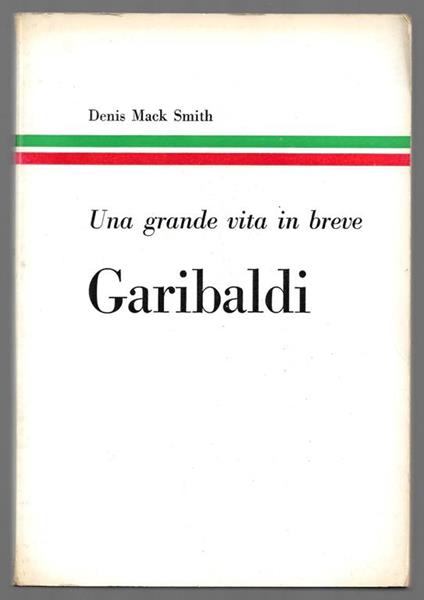 Garibaldi - Una grande vita in breve - Denis Mack Smith - copertina