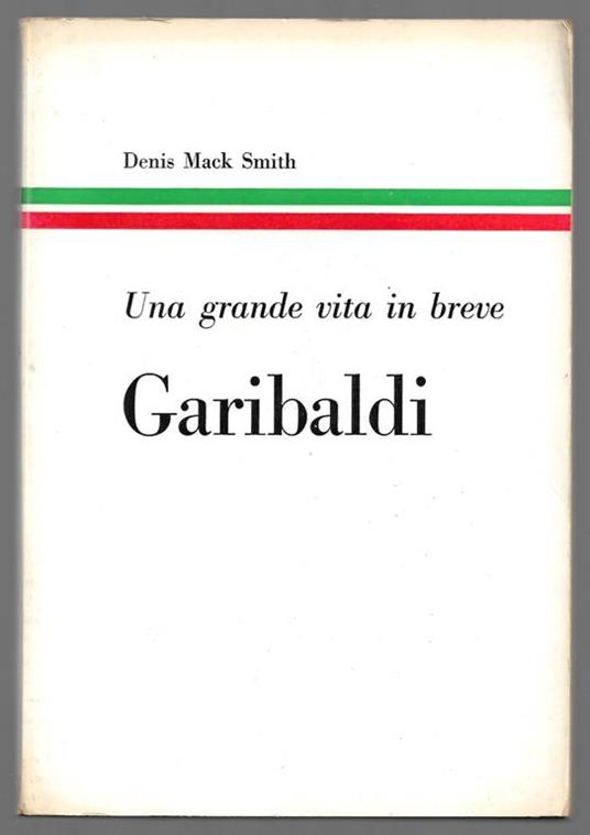 Garibaldi - Una grande vita in breve - Denis Mack Smith - copertina