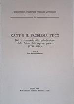 Kant e il problema etico. Nel secondo centenario della pubblicazione della Critica della ragione pratica 1788-1988