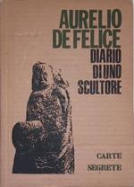 Aurelio De Felice. Diario di uno scultore