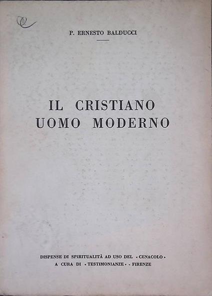 Il cristiano uomo moderno. Lezioni di catechesi moderna - Ernesto Balducci - copertina