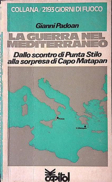 La guerra nel Mediterraneo. Dallo scontro di Punta Stilo alla sorpresa di Capo Matapan - Gianni Padoan - copertina