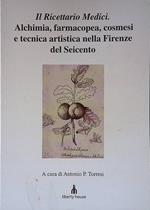 Il ricettario Medici. Alchimia, farmacopea, cosmesi e tecnica artistica nella Firenze del Seicento