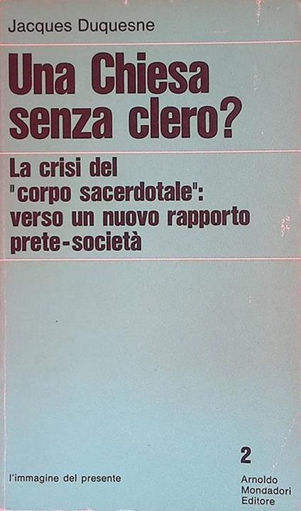 Una Chiesa senza clero? La crisi del corpo sacerdotale, verso un nuovo rapporto prete-società - Jacques Duquesne - copertina