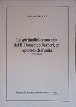 La spiritualità ecumenica del B. Domenico Barberi, cp Apostolo dell'unità 1792-1849