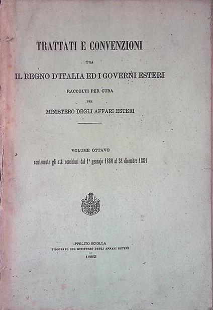 Trattati e convenzioni tra il regno d'Italia ed i governi esteri, raccolti per cura del Ministero degli Affari Esteri. Volume ottavo contenente gli atti conchiusi dal 1 gennaio 1880 al 31 dicembre 1881 - copertina