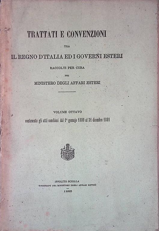 Trattati e convenzioni tra il regno d'Italia ed i governi esteri, raccolti per cura del Ministero degli Affari Esteri. Volume ottavo contenente gli atti conchiusi dal 1 gennaio 1880 al 31 dicembre 1881 - copertina