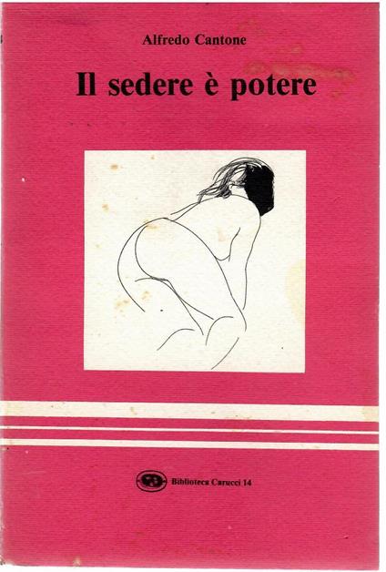 Il Sedere è Potere Appunti e Spunti Per Un'opera Seria Che Ha Per Protagonista Unico Il Culo - Alfredo Capone - copertina