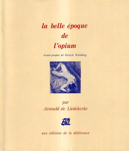 La Belle Époque de l'Opium. Anthologie Littéraire de la Drogue de Charles Baudelaire à Jean Cocteau - copertina