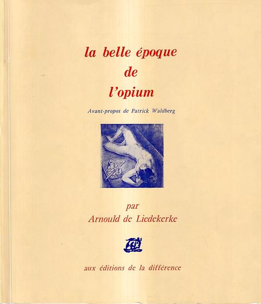La Belle Époque de l'Opium. Anthologie Littéraire de la Drogue de Charles Baudelaire à Jean Cocteau - copertina