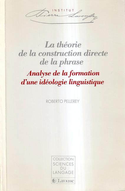 La Théorie de la Construction directe de la Phrase. Analyse de la Formation d'une Idéologie Linguistique - Roberto Pellerey - copertina