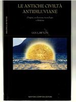 Antiche civiltà Antidiluviane. Origini, Evoluzione, Tecnologie e Dottrine