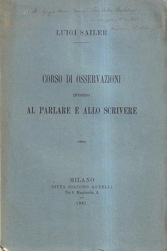 Corso di osservazioni intorno al parlare e allo scrivere. Raccolte e ordinate per le classi superiori delle scuole secondarie - Luigi Sailer - copertina