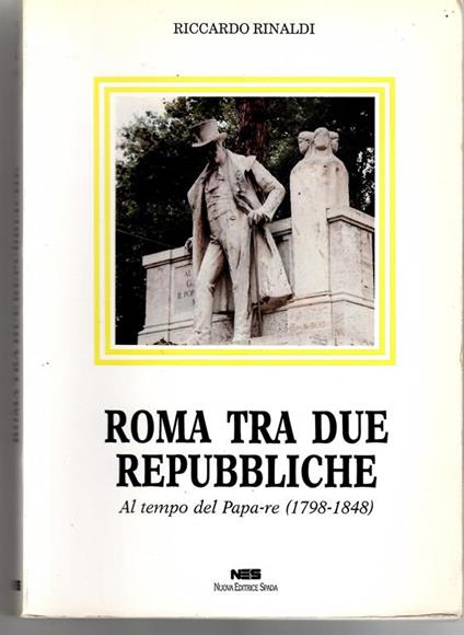 Roma Tra Due Repubbliche. Al Tempo Del Papa-re (198-1848) - Riccardo Rinaldi - copertina