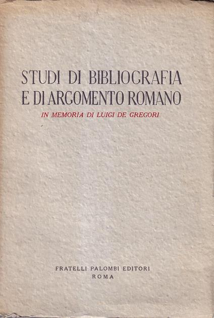 Studi di bibliografia e di argomento romano. In memoria di Luigi De Gregori - copertina