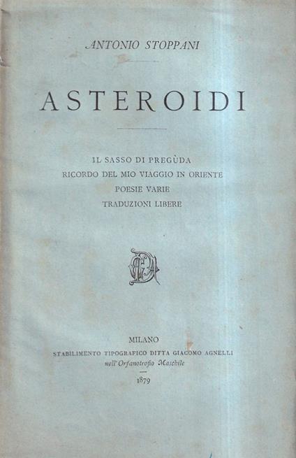 Asteroidi. Il Sasso Di Preguda, Ricordo Del Mio Viaggio In Oriente, Poesie Varie, Traduzioni Libere - Antonio Stoppani - copertina
