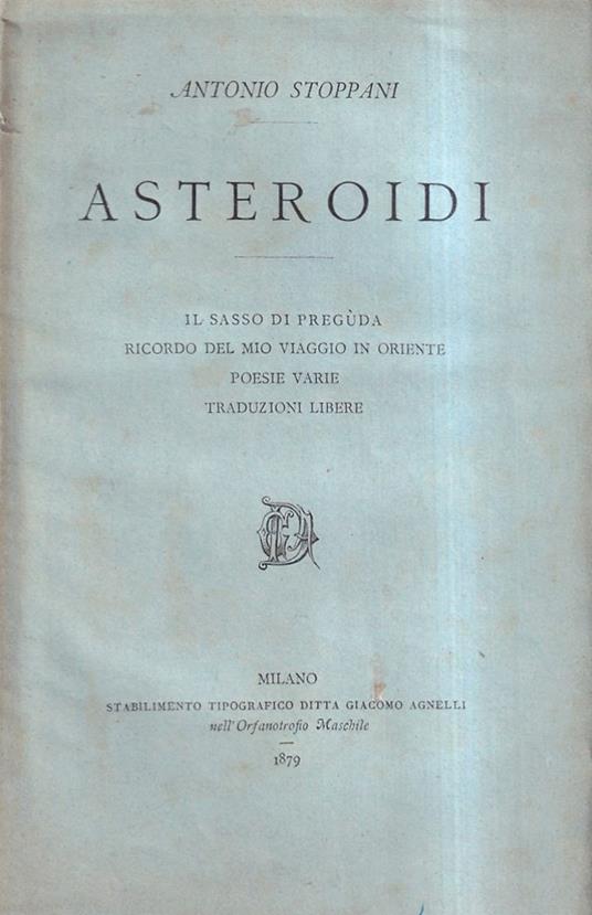 Asteroidi. Il Sasso Di Preguda, Ricordo Del Mio Viaggio In Oriente, Poesie Varie, Traduzioni Libere - Antonio Stoppani - copertina