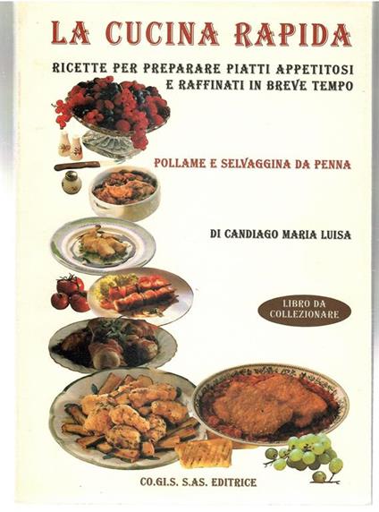 La Cucina Rapida Ricette Per Preparare Piatti Appetitosi e Raffinati in Breve tempo. Pollame e Selvaggina Da Penna - copertina