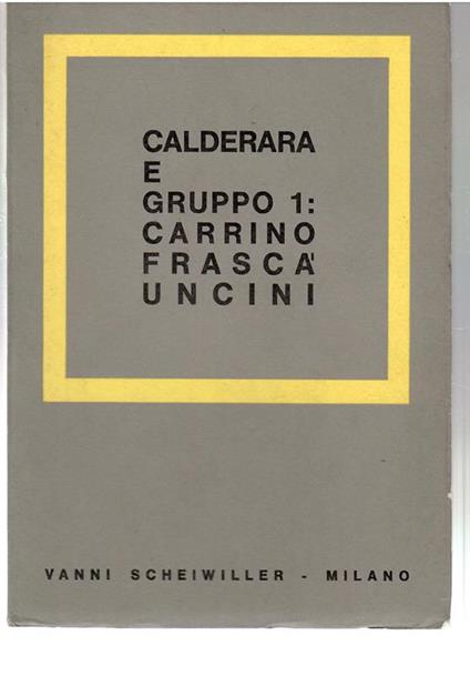 Calderara e Gruppo 1: Carrini Frascà Uncini - Giulio Carlo Argan - copertina
