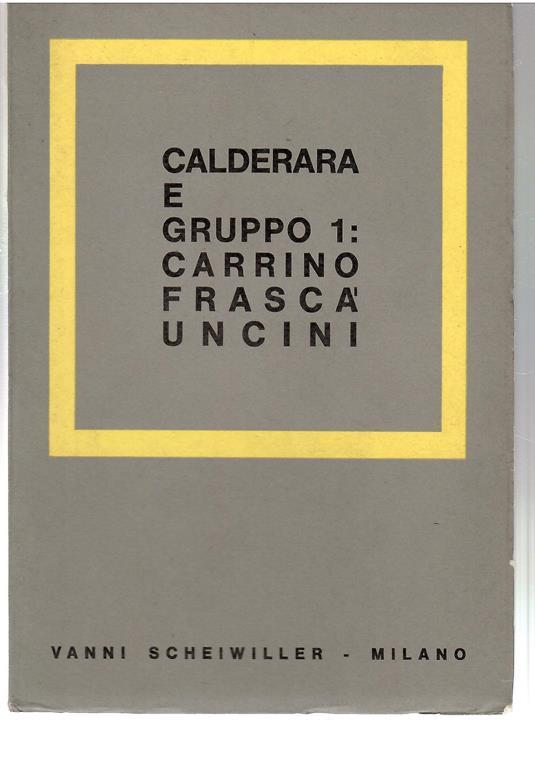 Calderara e Gruppo 1: Carrini Frascà Uncini - Giulio Carlo Argan - copertina