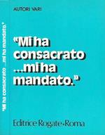 Mi ha consacrato...mi ha mandato