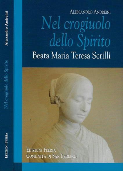 Nel crogiuolo dello Spirito. Beata Maria Teresa Scrilli - Alessandro Andreini - copertina