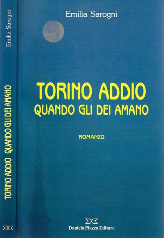 Torino addio. Quando gli dei amano - Emilia Sarogni - copertina