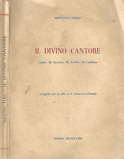 Il Divino Cantore. Canti: di Amante, di Araldo, di Laudese - Arduino Terzi - copertina