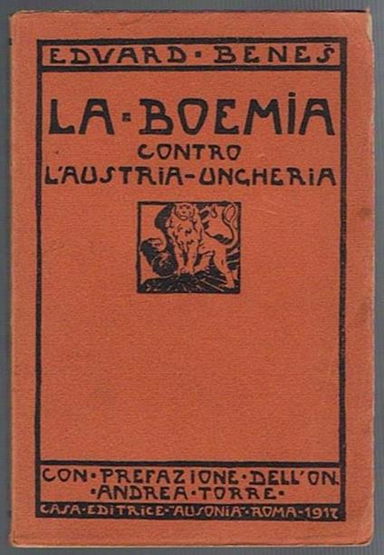 La Boemia contro l'Austria-Ungheria. La libertà degli Zceco-Slovacchi e l'Italia. Con prefazione dell'On Andrea Torre. Con due cartine in appendice - Edvard Benes - copertina