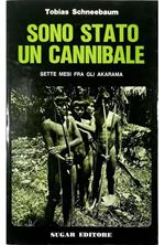 Sono stato un cannibale Sette mesi fra gli Akarama