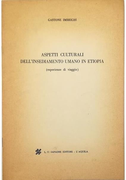 Aspetti culturali dell'insediamento umano in Etiopia (esperienze di viaggio) Estratto dagli Annali della Università degli Studi dell'Aquila Anno 1969 - III - Gastone Imbrighi - copertina