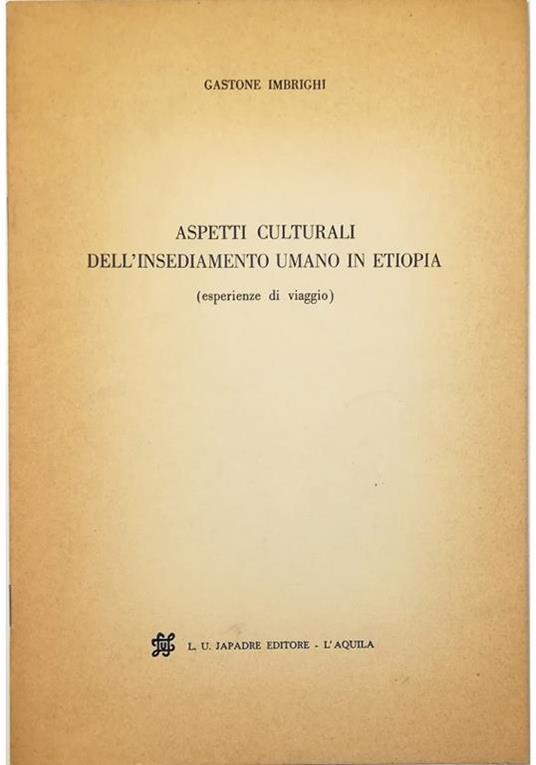 Aspetti culturali dell'insediamento umano in Etiopia (esperienze di viaggio) Estratto dagli Annali della Università degli Studi dell'Aquila Anno 1969 - III - Gastone Imbrighi - copertina