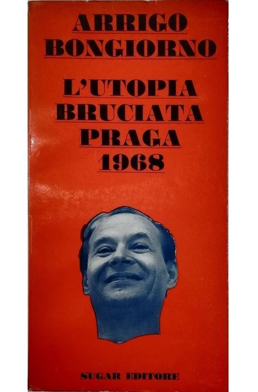 L' utopia bruciata Praga 1968 - Arrigo Bongiorno - copertina