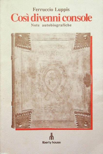 Così divenni console: volume I - Ferruccio Luppis - copertina